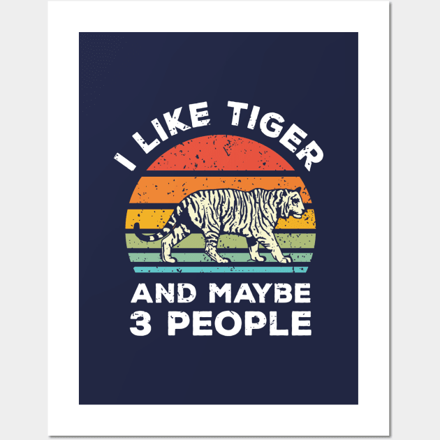 I Like Tiger  and Maybe 3 People, Retro Vintage Sunset with Style Old Grainy Grunge Texture Wall Art by Ardhsells